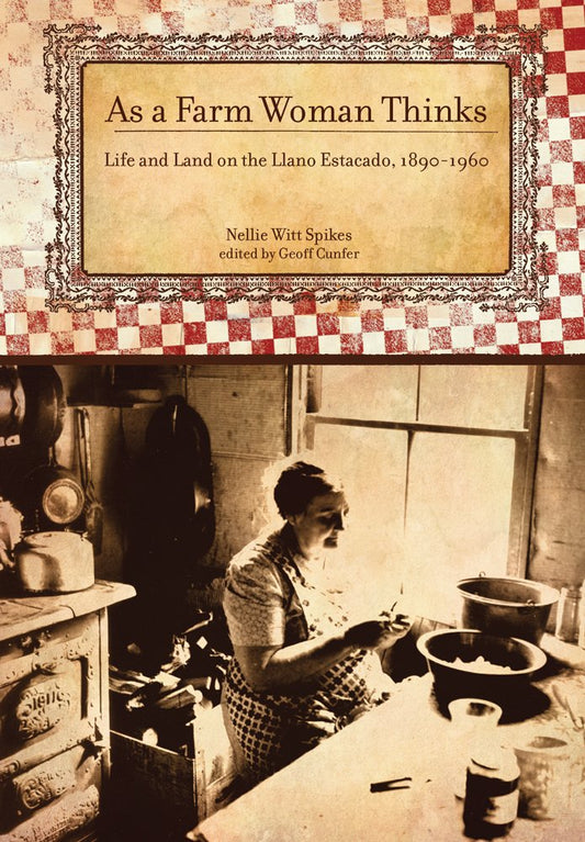 As A Farm Woman Thinks: Life and Land on the Texas High Plains, 1890–1960 (Plains Histories) - 6445