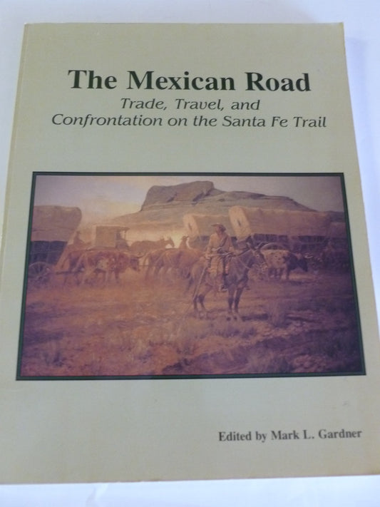 The Mexican Road: Trade, Travel, and Confrontation on the Santa Fe Trail