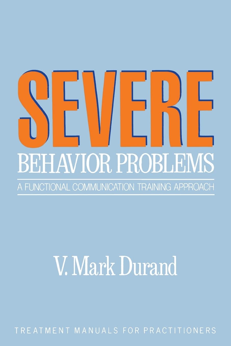 Severe Behavior Problems: A Functional Communication Training Approach (Treatment Manuals for Practitioners) - 3603