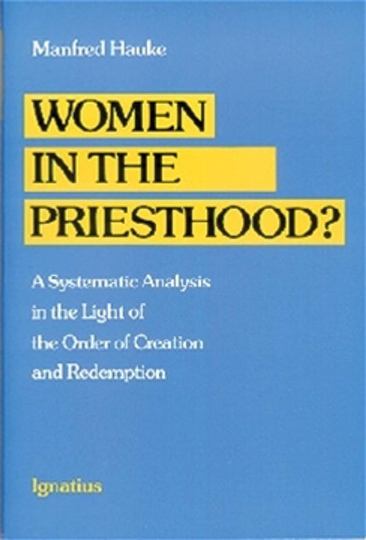 Women in the Priesthood?: A Systematic Analysis in the Light of the Order of Creation and Redemption