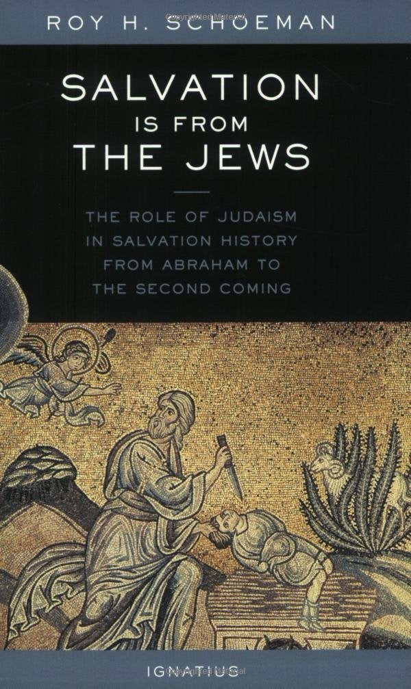 Salvation Is from the Jews: The Role of Judaism in Salvation History from Abraham to the Second Coming