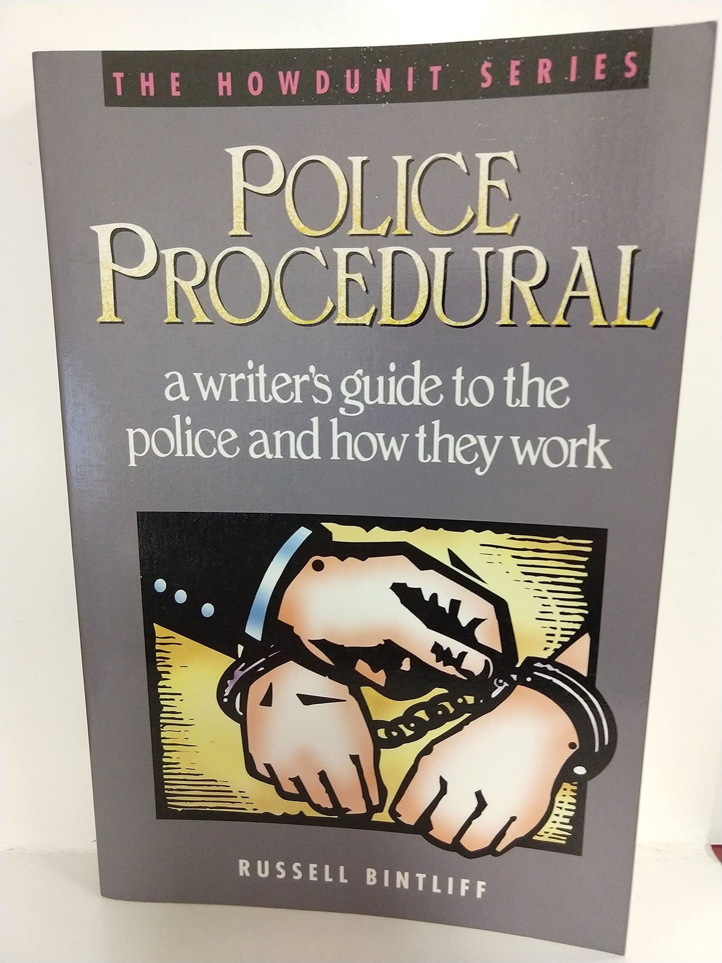 Police Procedural: A Writer's Guide to the Police and How They Work (Howdunit) - 860