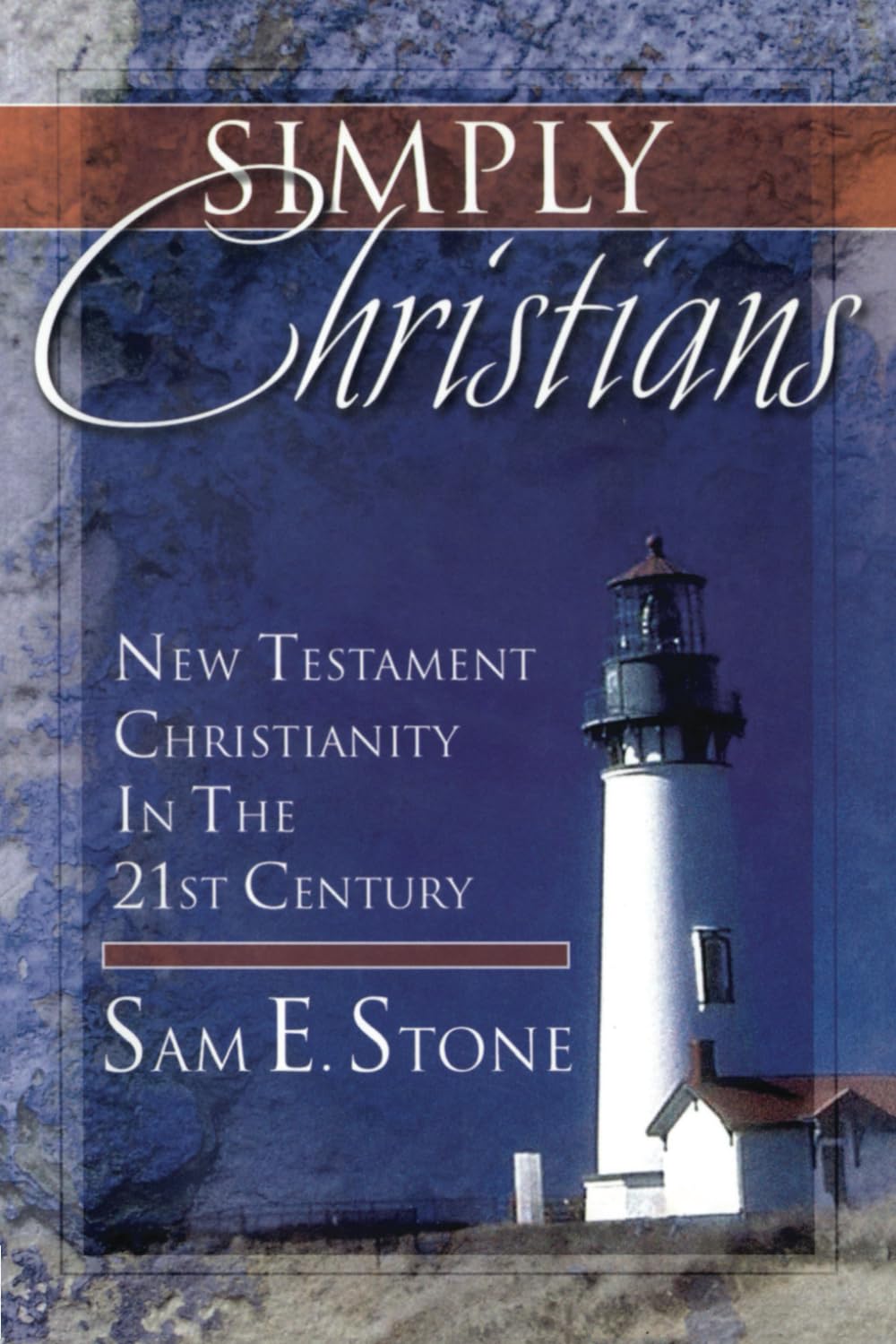 Simply Christians: New Testament Christianity in the 21st Century