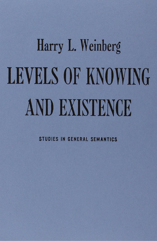 Levels of Knowing and Existence: Studies in General Semantics