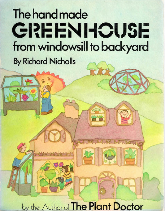 The Handmade Greenhouse: From Windowsill to Backyard