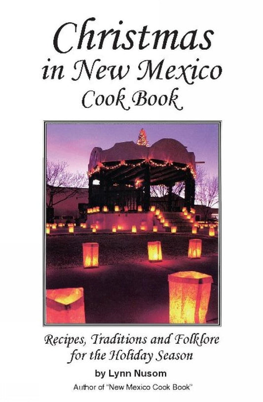Christmas in New Mexico Cookbook: Recipes, Traditions, and Folklore for the Holiday Season - 4780
