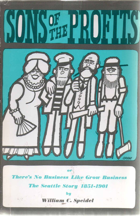 Sons of the Profits, or There's No Business Like Grow Business: The Seattle Story, 1851-1901