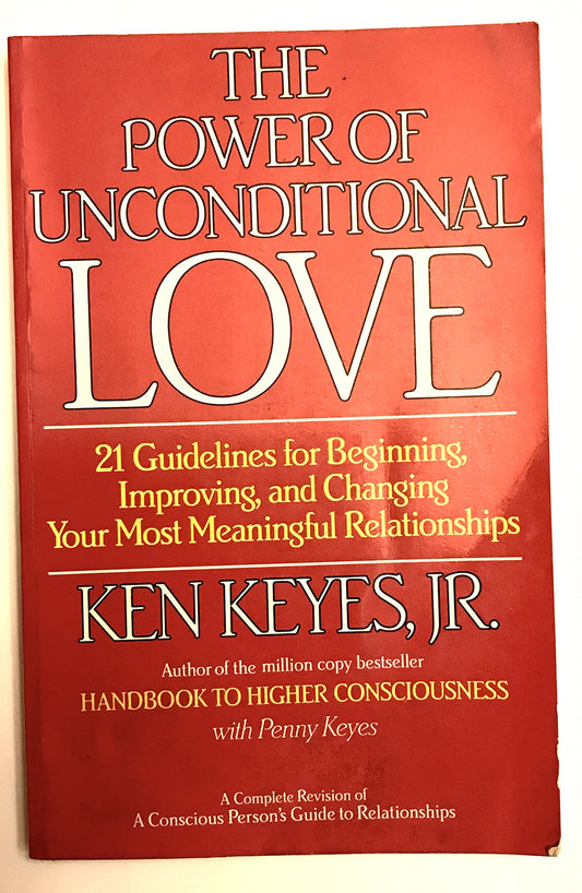 The Power of Unconditional Love: 21 Guidelines for Beginning, Improving and Changing Your Most Meaningful Relationships - 7929