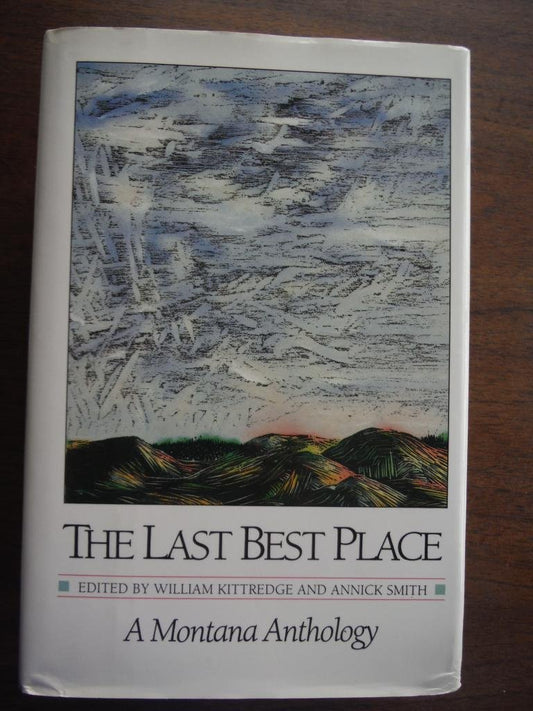 The Last Best Place: A Montana Anthology (A Montana Centennial Book)