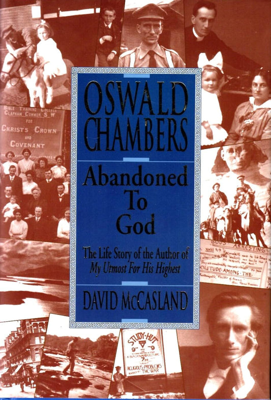 Oswald Chambers: Abandoned to God: The Life Story of the Author of My Utmost for His Highest - 7565