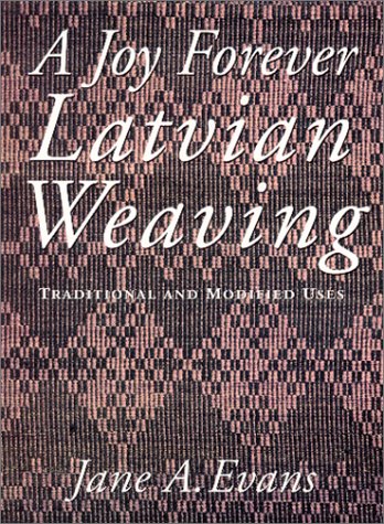 A Joy Forever Latvian Weaving: Traditional and Modified Uses