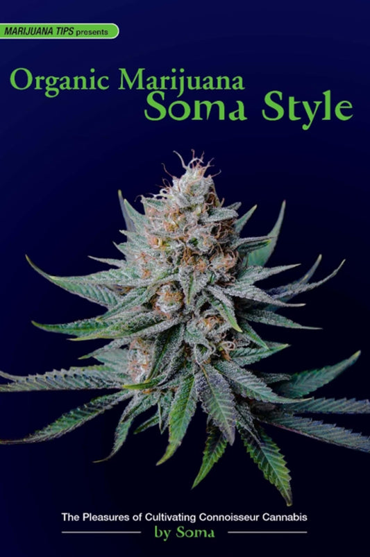 Organic Marijuana, Soma Style: The Pleasures of Cultivating Connoisseur Cannabis (Marijuana Tips) - 2299