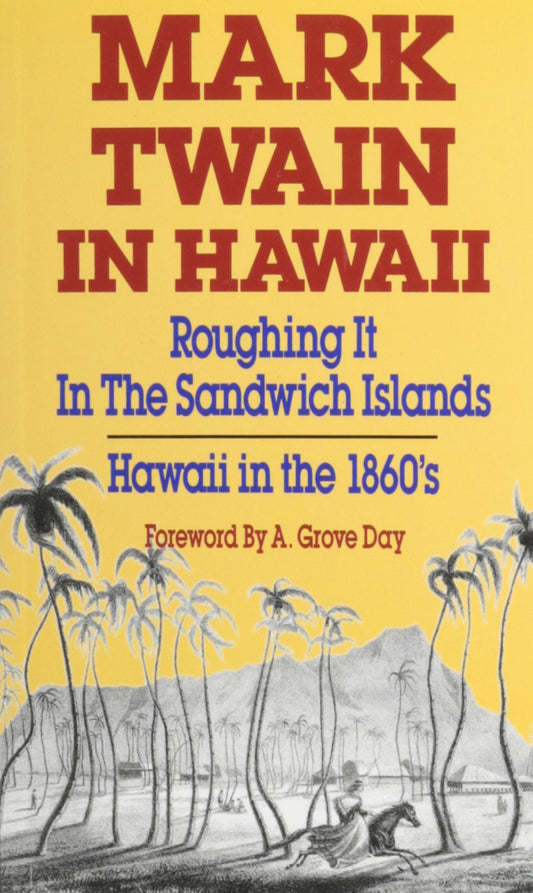 Mark Twain in Hawaii: Roughing It in the Sandwich Islands, Hawaii in the 1860's - 4989