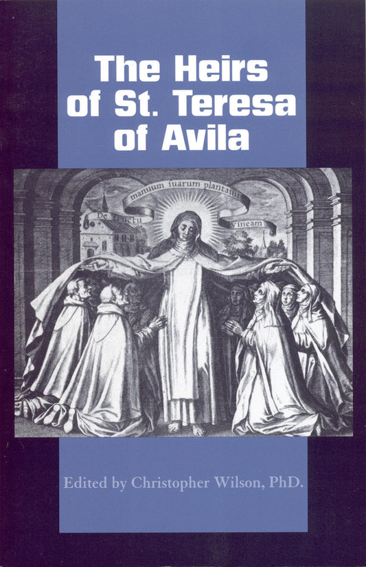 The Heirs of St. Teresa of Avila: Defenders and Disseminators of the Founding Mother's Legacy (Carmelite Studies) - 3257