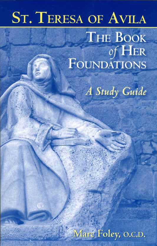 St. Teresa of Avila the Book of Her Foundations: A Study Guide - 5579