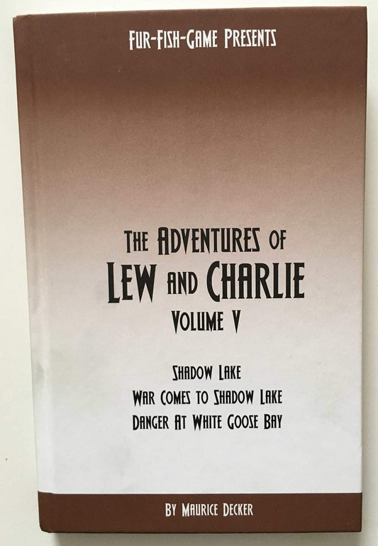 The Adventures of Lew and Charlie. Volume V. Shadow Lake -- War comes to Shadow Lake -- Danger at White Goose Bay