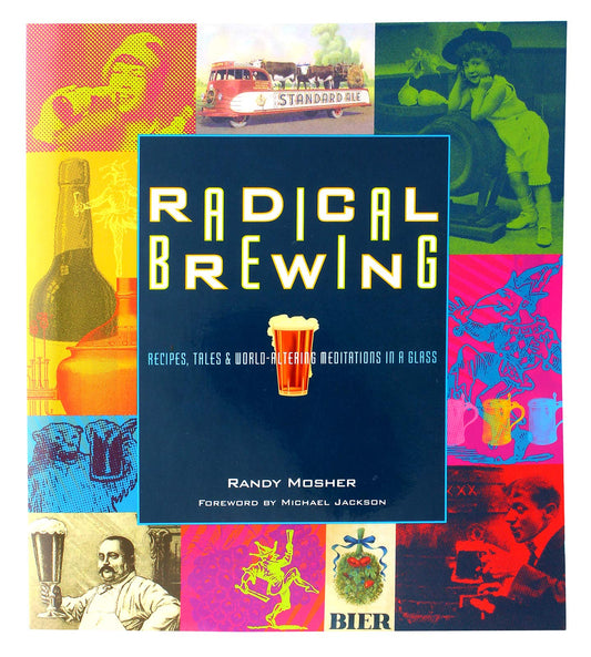 Radical Brewing: Recipes, Tales and World-Altering Meditations in a Glass - 9481