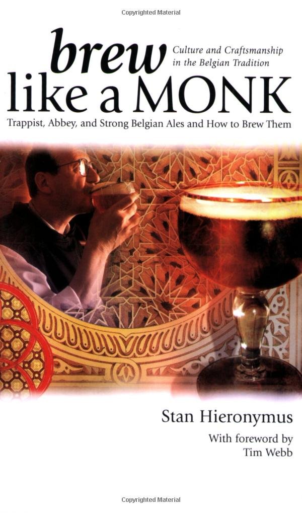 Brew Like a Monk: Trappist, Abbey, and Strong Belgian Ales and How to Brew Them - 1139