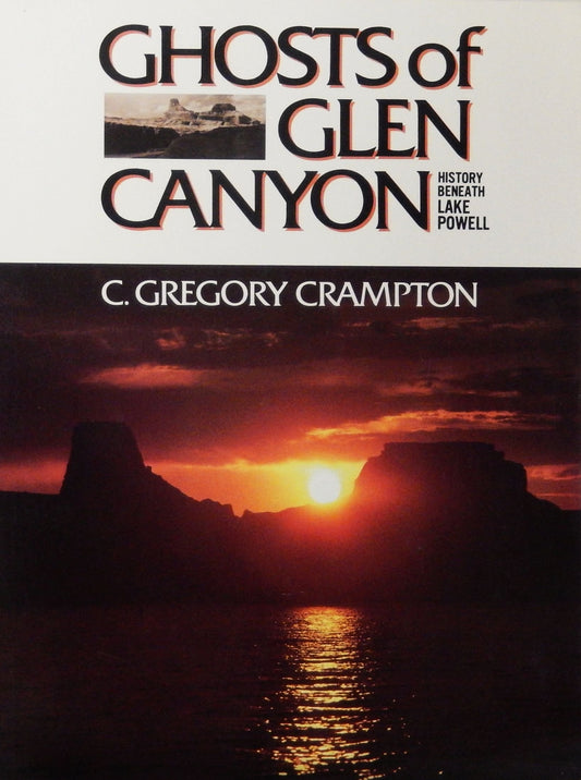 Ghosts of Glen Canyon: History Beneath Lake Powell