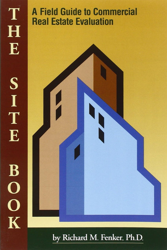 The Site Book : A Field Guide to Commercial Real Estate Evaluation (Mesa Professional Development Series) - 8604