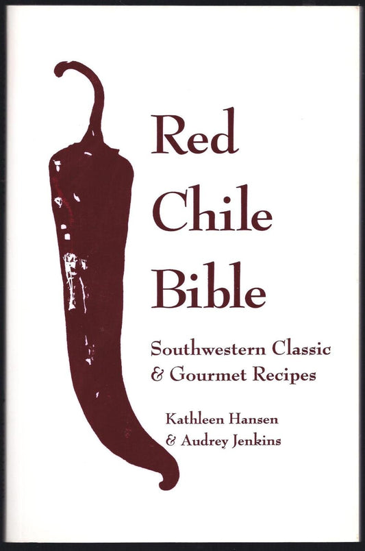The Red Chile Bible: Southwestern Classic & Gourmet Recipes - 7995