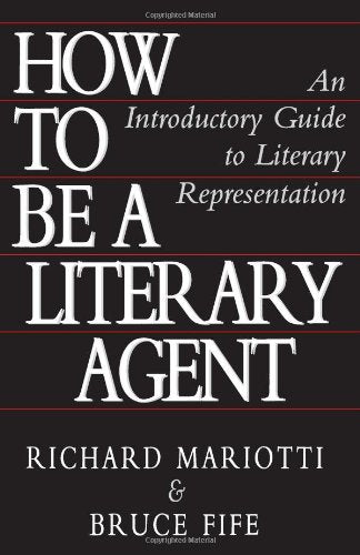 How To Be A Literary Agent: An Introductory Guide To Literary Representation - 5604