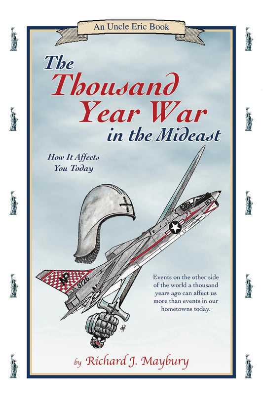 The Thousand Year War in the Mideast: How It Affects You Today