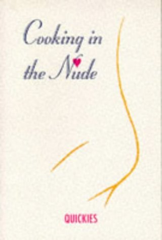 Cooking in the Nude: Quickies