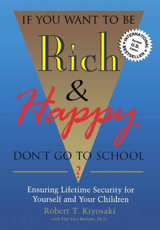 If You Want To Be Rich & Happy Don't Go To School: Insuring Lifetime Security for Yourself and Your Children - 9623