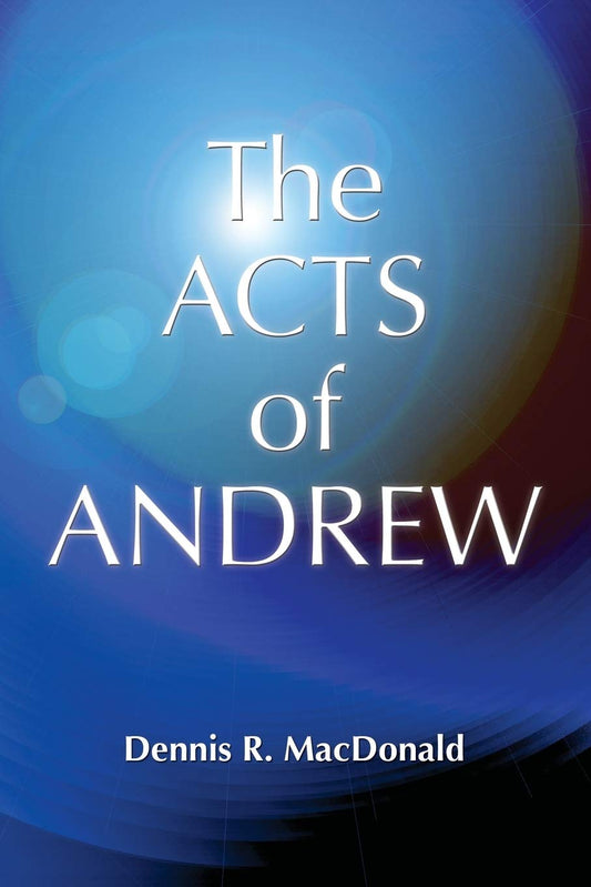 Acts Of Andrew: Early Christian Apocrypha