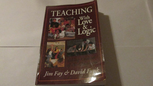 Teaching With Love and Logic: Taking Control of the Classroom - 8277