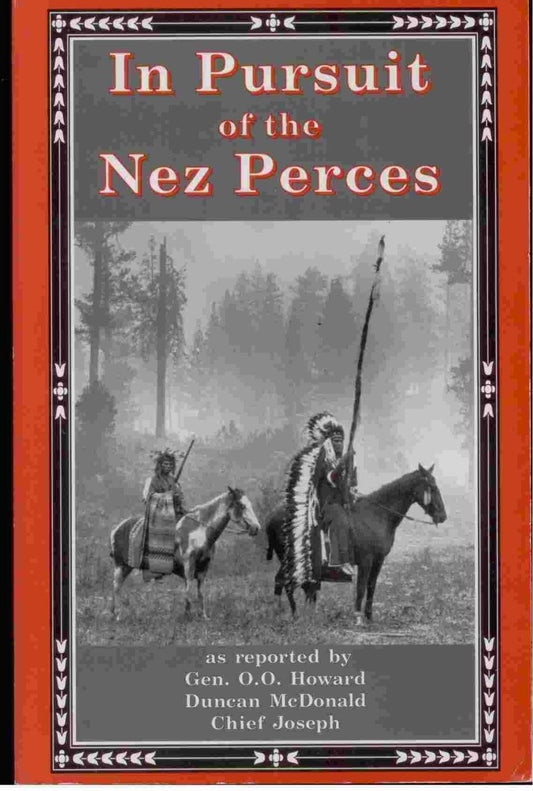In Pursuit of the Nez Perces: The Nez Perce War of 1877 - 1692