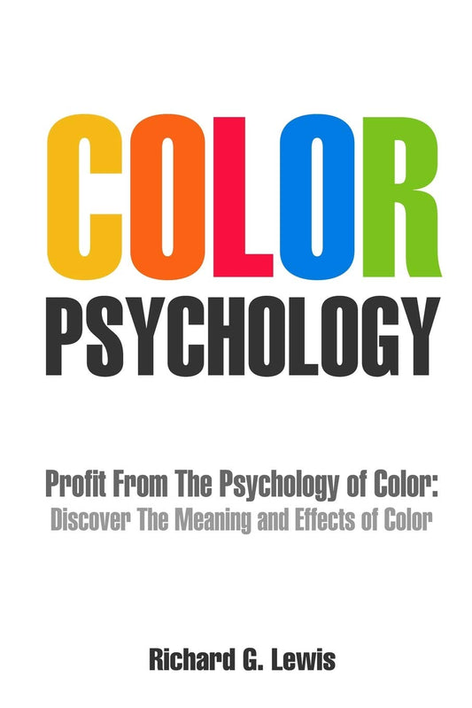 Color Psychology: Profit From The Psychology of Color: Discover the Meaning and Effects of Color (Psychoprofits) - 941
