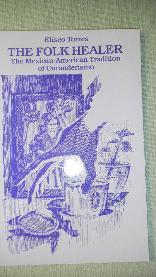 Folk Healer: The Mexican-American Tradition of Curanderismo