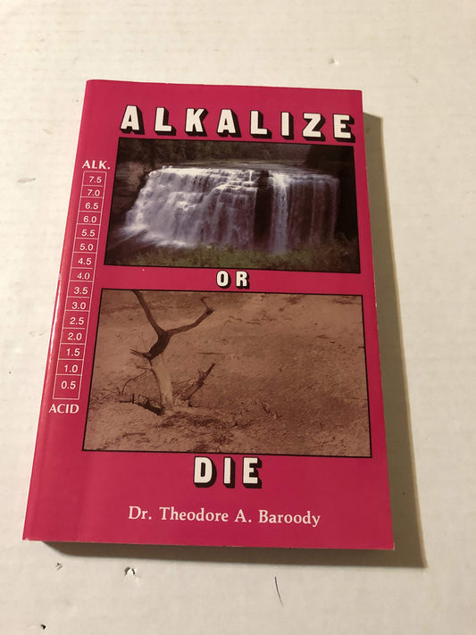 Alkalize or Die: Superior Health Through Proper Alkaline-Acid Balance - 7395