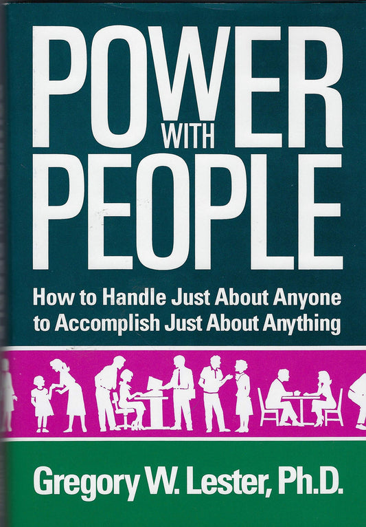 Power with People: How to Handle Just About Anyone to Accomplish Just About Anything