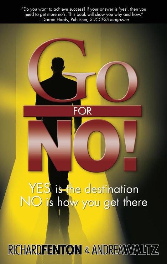 Go for No! Yes is the Destination, No is How You Get There - 696