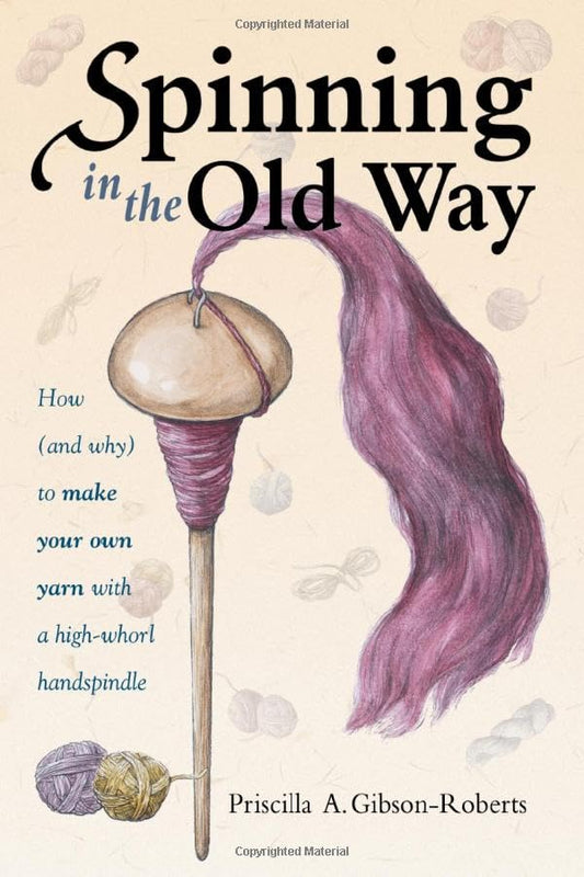 Spinning in the Old Way: How (and Why) To Make Your Own Yarn With A High-Whorl Handspindle
