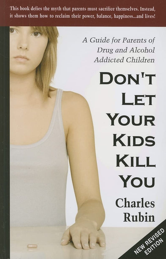 Don't Let Your Kids Kill You: A Guide for Parents of Drug and Alcohol Addicted Children - 5265