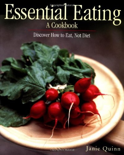 Essential Eating: A Cookbook: Discover How to Eat, Not Diet - 7428