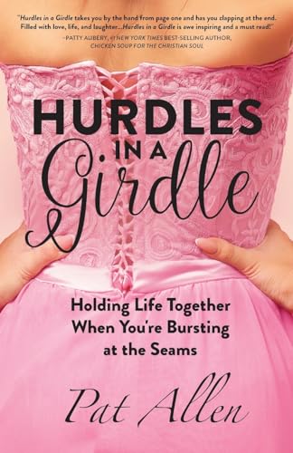 Hurdles in a Girdle: Holding Life Together When You're Bursting at the Seams - 3734