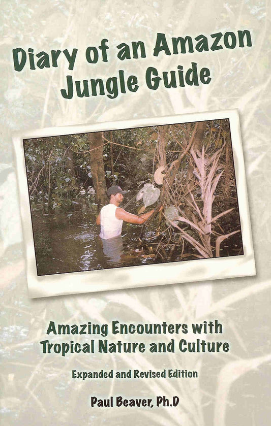 Diary of an Amazon Jungle Guide: Amazing Encounters with Tropical Nature and Culture. Expanded and Revised Edition