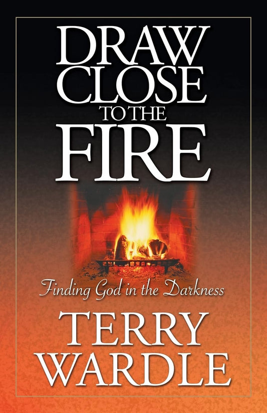 Draw Close to the Fire: Finding God in the Darkness - 3894