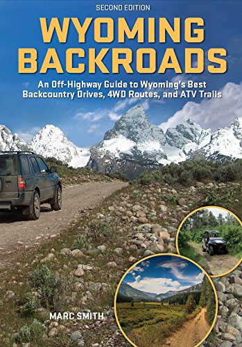 Wyoming Backroads: An Off-Highway Guide to Wyoming's Best Backcountry Drives, 4WD Routes, and ATV Trails - 3017