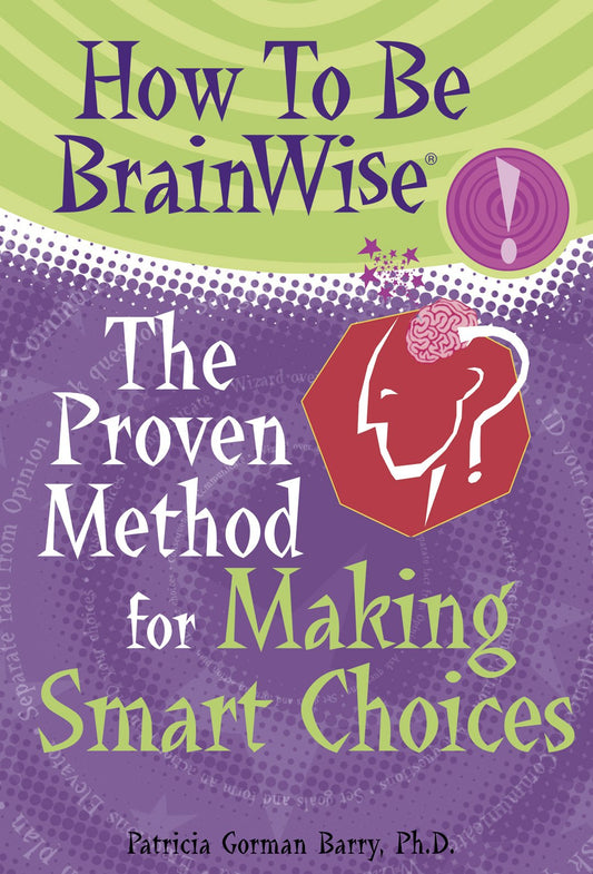 How to be Brain Wise: The Proven Method for Making Smart Choices