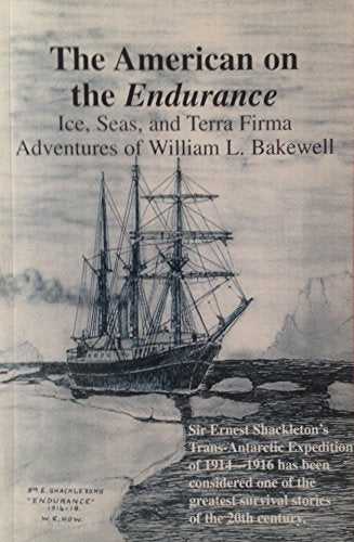 The American on the Endurance: Ice, Seas, and Terra Firma: Adventures of William Lincoln Bakewell