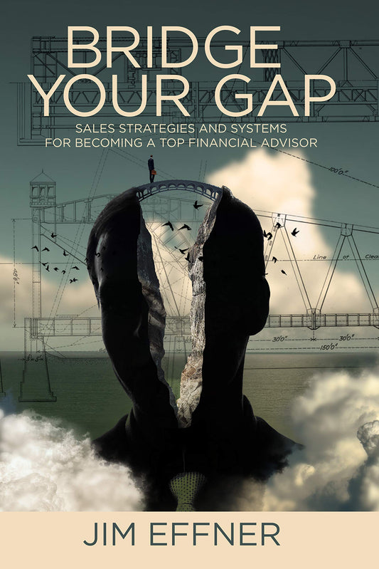 Bridge Your Gap: Sales Strategies and Systems for Becoming a Top Financial Advisor - 7841