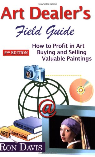 Art Dealer's Field Guide: How to Profit in Art, Buying and Selling Valuable Paintings - 8369