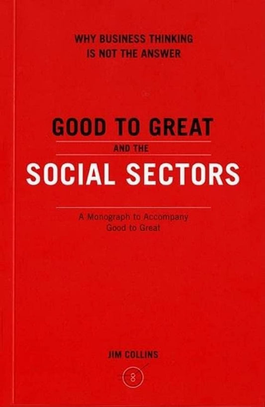 Good to Great and the Social Sectors: A Monograph to Accompany Good to Great (Good to Great, 3) - 4051
