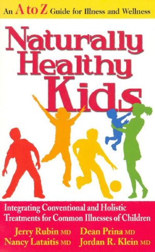 Naturally Healthy Kids: Integrating Conventional and Holistic Treatments for Common Illnesses of Children